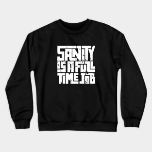 Sanity is a full time job Crewneck Sweatshirt